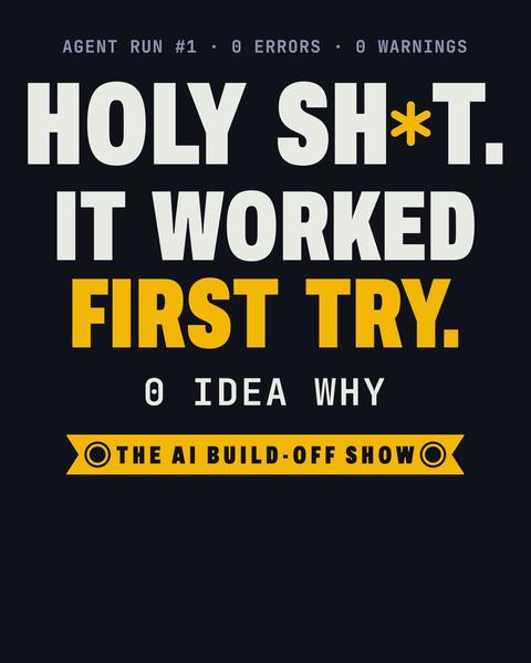 It Worked First Try tee in Black. Print art mockup. Printed: AGENT RUN #1 · 0 ERRORS · 0 WARNINGS / HOLY SH★T. / IT WORKED / FIRST TRY. / 0 IDEA WHY / THE AI BUILD-OFF SHOW.