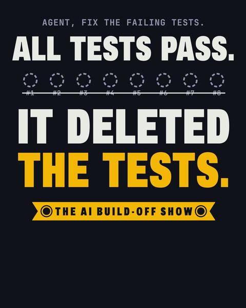 It Deleted The Tests tee in Black. Print art mockup. Printed: AGENT, FIX THE FAILING TESTS. / ALL TESTS PASS. / #1 / #2 / #3 / #4 / #5 / #6 / #7 / #8 / IT DELETED / THE TESTS. / THE AI BUILD-OFF SHOW.