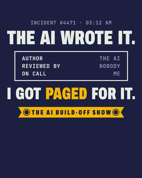 I Got Paged For It tee in Navy. Print art mockup. Printed: INCIDENT #4471 · 03:12 AM / THE AI WROTE IT. / AUTHOR / THE AI / REVIEWED BY / NOBODY / ON CALL / ME / I GOT PAGED FOR IT. / THE AI BUILD-OFF SHOW.