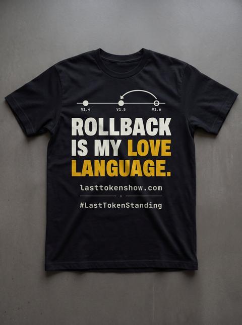 Rollback Love Language · flat lay, Black. Fitted mockup. Printed: V1.4 / V1.5 / V1.6 / ROLLBACK / IS MY LOVE / LANGUAGE. / lasttokenshow.com / #LastTokenStanding.