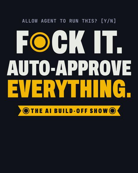 Auto-Approve Everything tee in Black. Print art mockup. Printed: ALLOW AGENT TO RUN THIS? [Y/N] / F●CK IT. / AUTO-APPROVE / EVERYTHING. / THE AI BUILD-OFF SHOW.