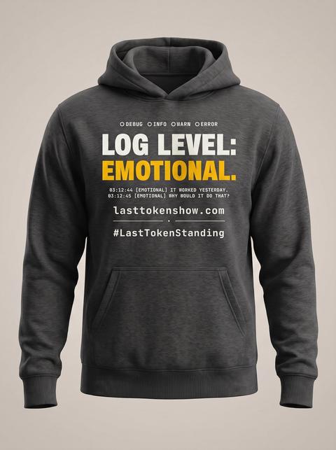 Log Level: Emotional · hoodie in Charcoal. Fitted mockup. Printed: DEBUG / INFO / WARN / ERROR / LOG LEVEL: / EMOTIONAL. / 03:12:44 [EMOTIONAL] IT WORKED YESTERDAY. / 03:12:45 [EMOTIONAL] WHY WOULD IT DO THAT? / lasttokenshow.com / #LastTokenStanding.